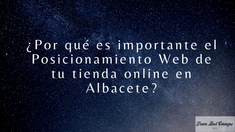 Lee más sobre el artículo ¿Por qué es importante el posicionamiento web de tu tienda online en Albacete?