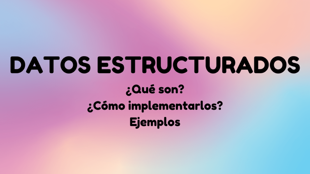 Datos estructurados qué son cómo implementarlos, ejemplos