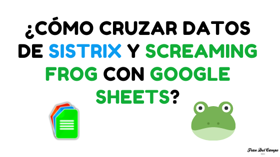 Lee más sobre el artículo ¿Cómo cruzar datos de Sistrix y Screaming Frog con Google Sheets?